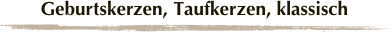 Geburtskerzen, Taufkerzen, klassisch￼